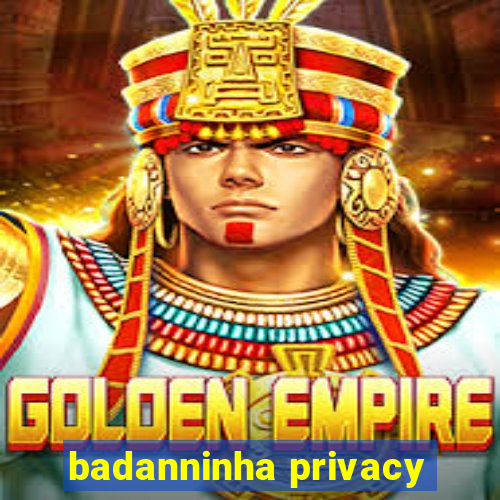 badanninha privacy